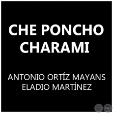 CHE PONCHO CHARAMI - ANTONIO ORTÍZ MAYANS